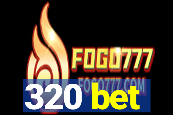 320 bet